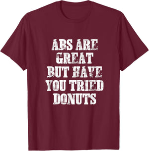 ABS Are Great But Have You Tried Donuts Six Pack Food Joke T-Shirt - T-Shirt | Maroon