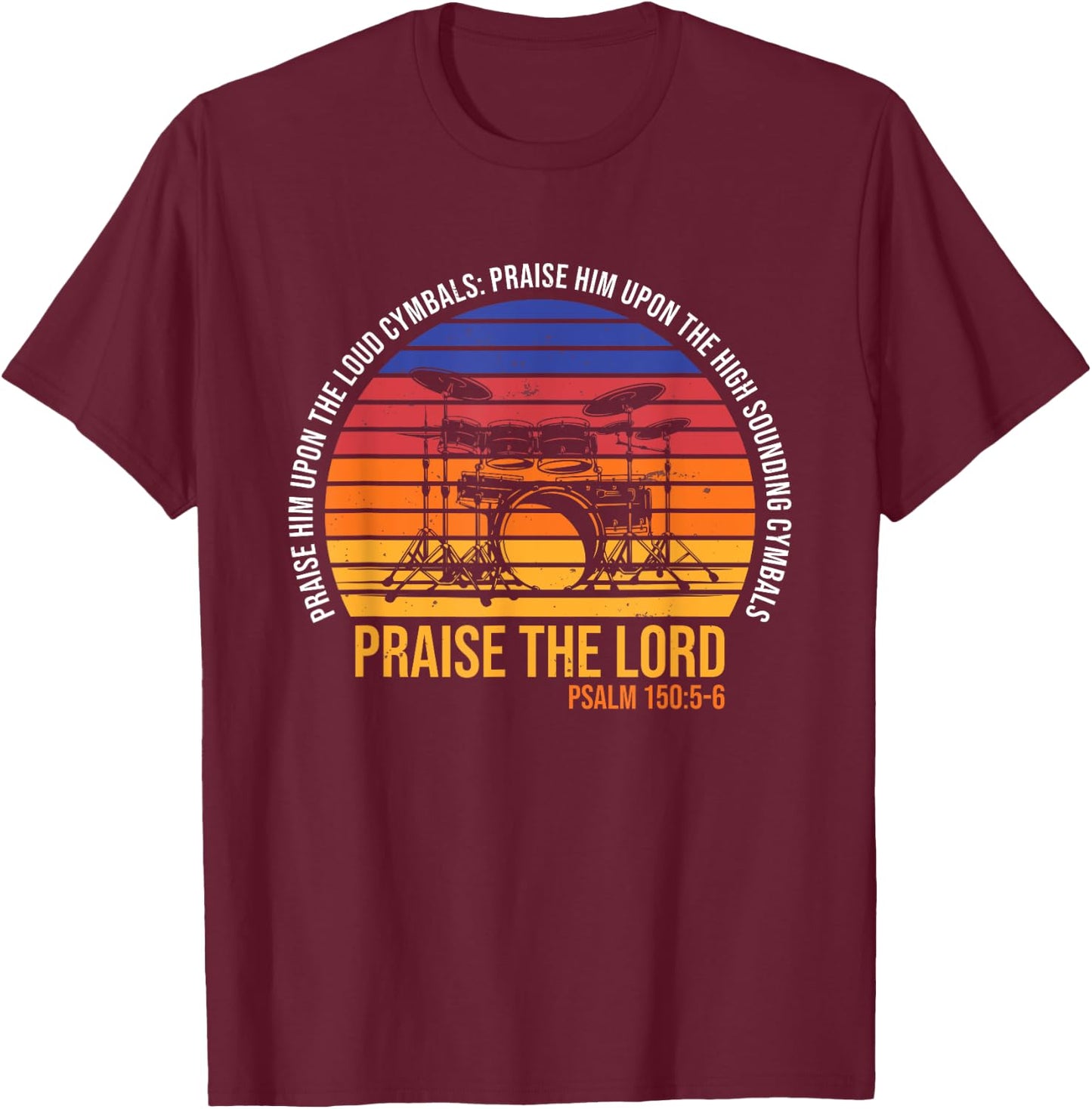 Praise The Lord with Cymbals - Psalm 150 - Drums Player T-Shirt - T-Shirt | Maroon