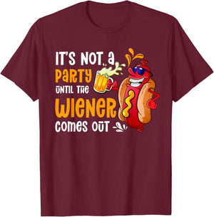 It's Not A Party Until A Weiner Comes Out Drinker Griller T-Shirt - T-Shirt | Maroon
