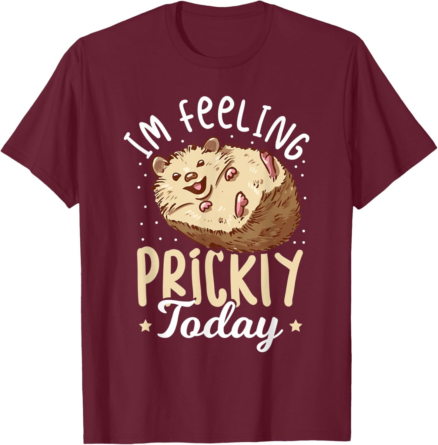 Hedgehog Im Feeling Prickly Today - Women Hedgehog T-Shirt - T-Shirt | Maroon