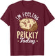 Hedgehog Im Feeling Prickly Today - Women Hedgehog T-Shirt - T-Shirt | Maroon