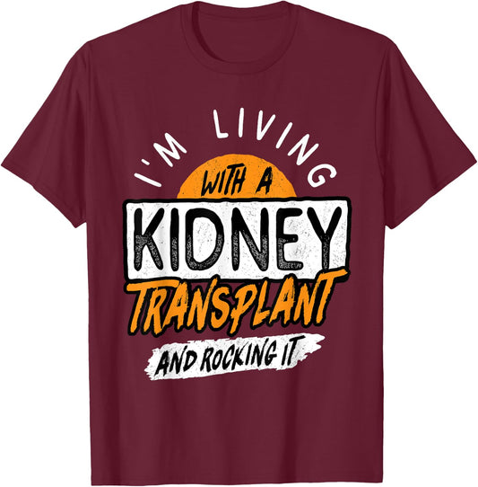 Living With A Kidney Transplant And Rocking It Organ Surgery T-Shirt - T-Shirt | Maroon