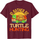 Id Rather Be Turtle Hunting Cute Turtle Lover T-Shirt - T-Shirt | Maroon