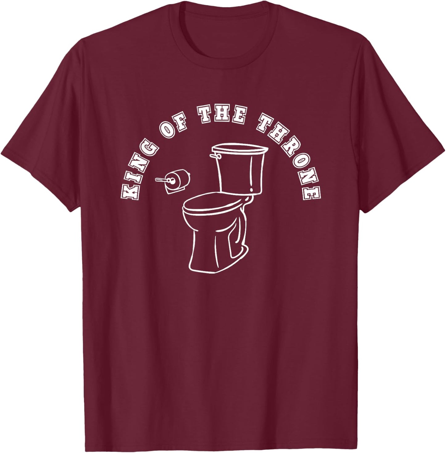 King of the Throne Toilet Joke Bathroom Poop Pee Humor T-Shirt - T-Shirt | Maroon