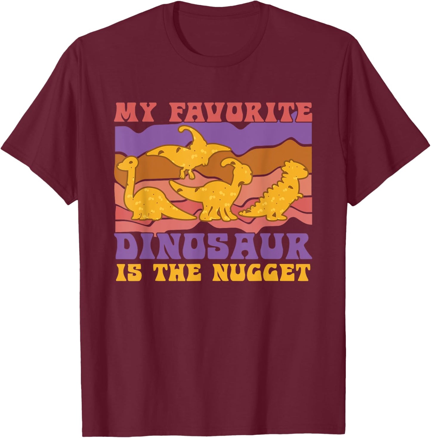 My Favorite Dinosaur Nugget Lover Chicken Nuggets Fast Food T-Shirt - T-Shirt | Maroon