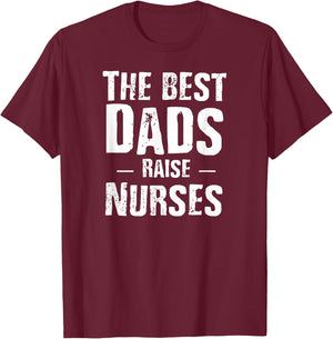 The Best Dads Raise Nurses Shirt Gift Fathers Day T-Shirt - T-Shirt | Maroon