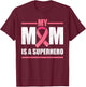 Breast Cancer Survivor Shirt, My Mom Is A Superhero Fighter T-Shirt - T-Shirt | Maroon