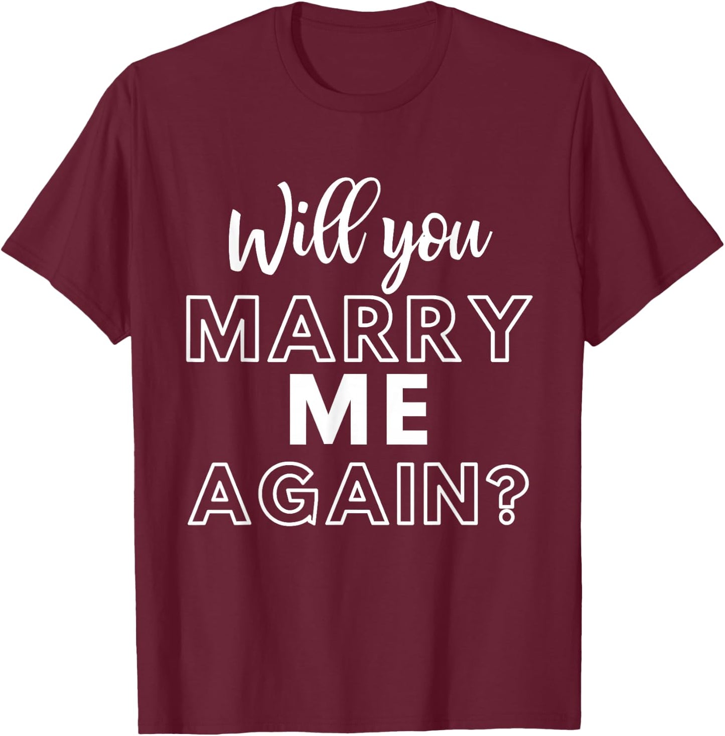 Will You Marry Me Again Wedding Groom Engagement Proposal T-Shirt - T-Shirt | Maroon