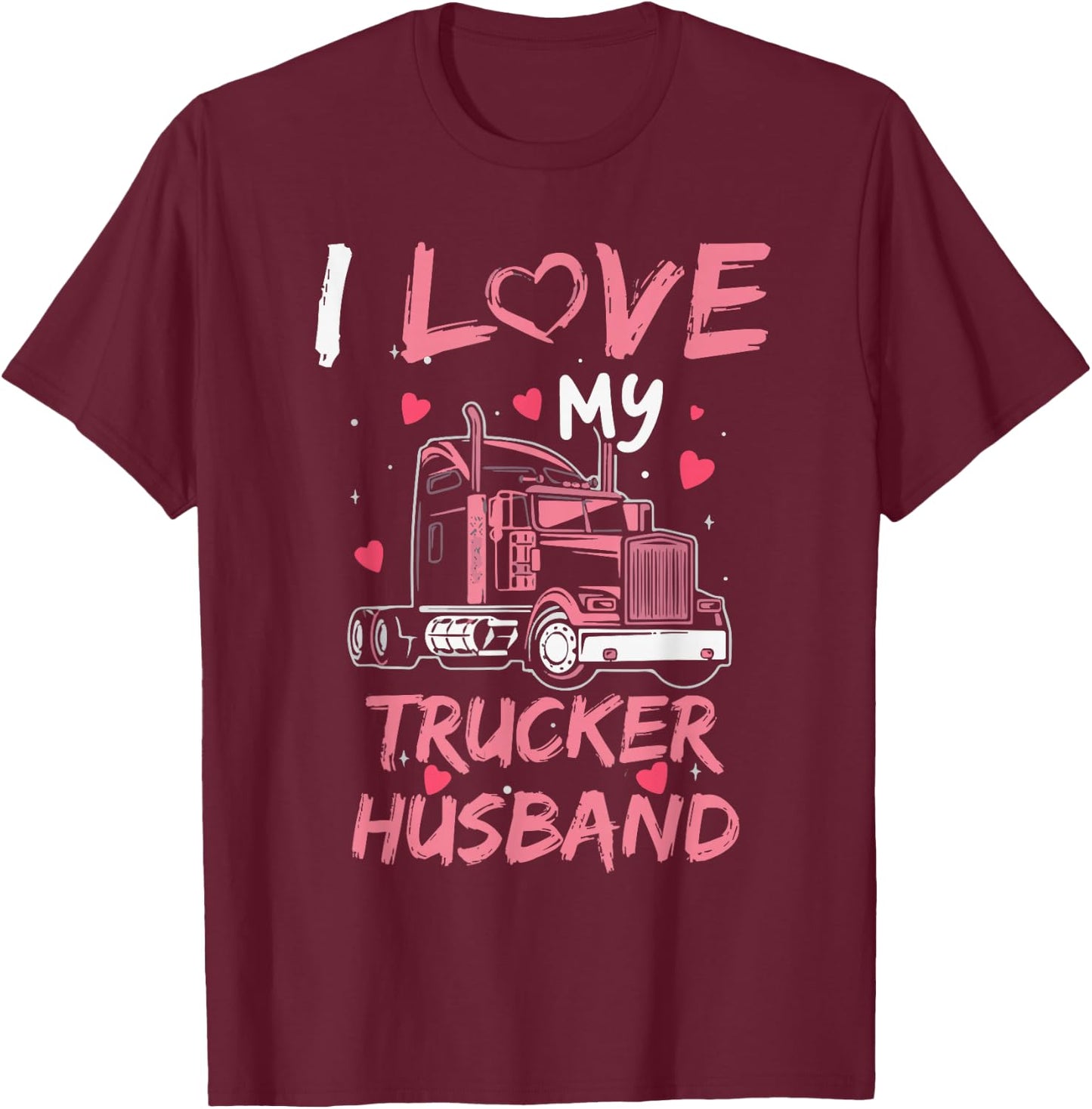 I Love My Trucker Husband Truck Driver Wife Trucking Wife T-Shirt - T-Shirt | Maroon