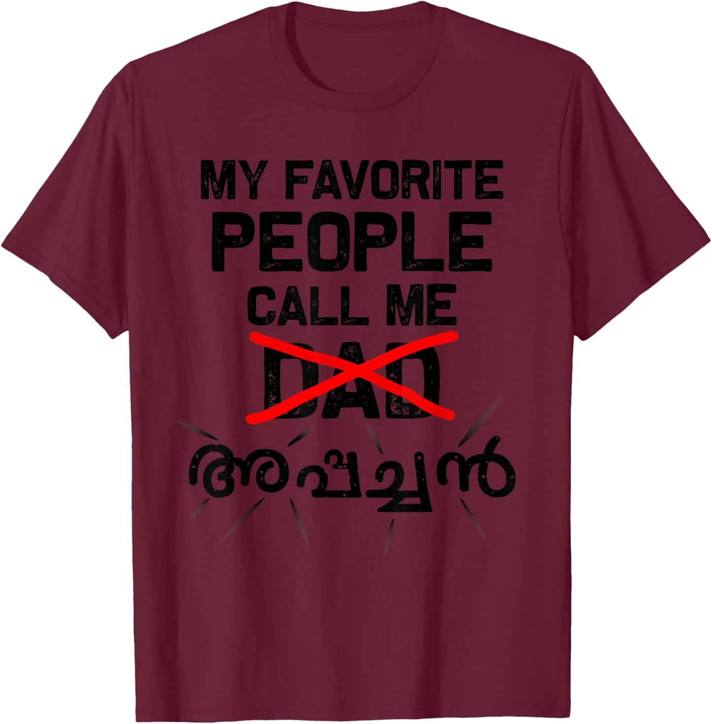 My favorite people call me Dad/Appachan (Malayalam) T-Shirt - T-Shirt | Maroon