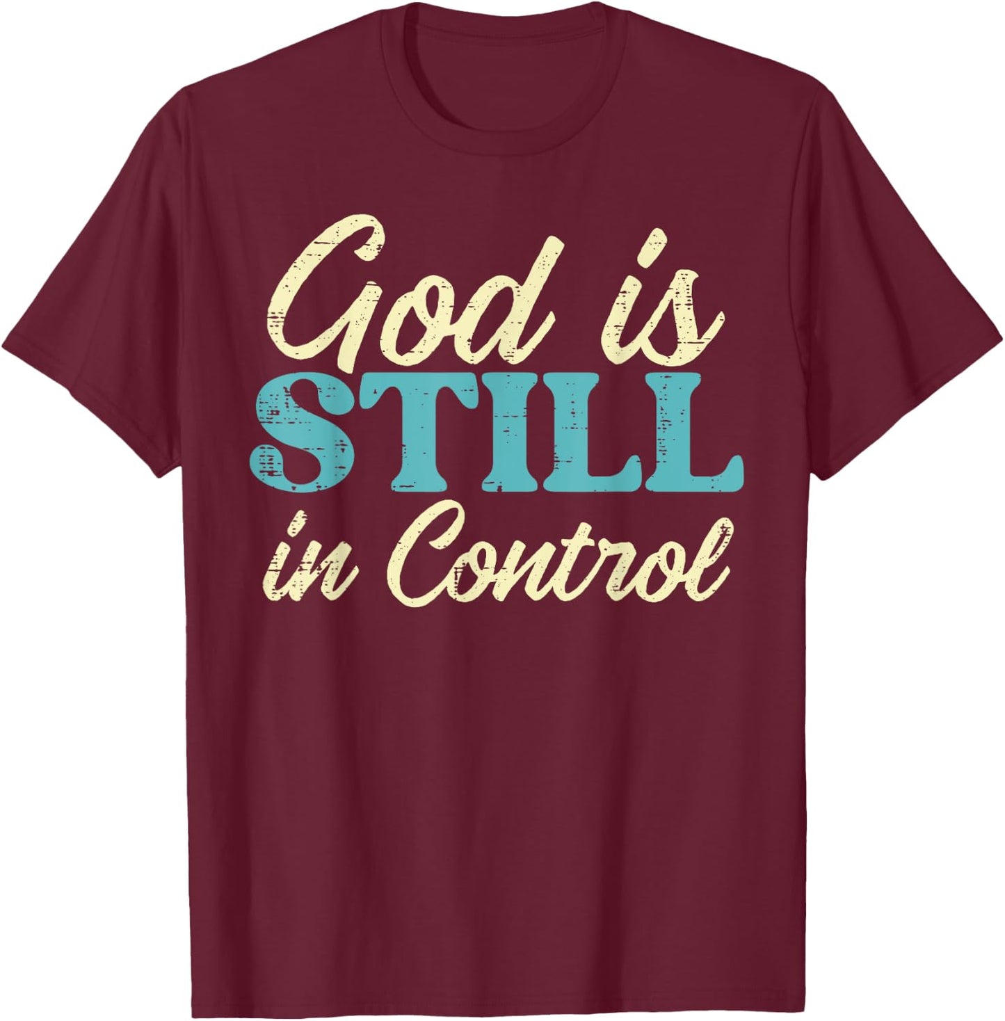 God Is Still In Control Jesus Faith Christian Men Women Kids T-Shirt - T-Shirt | Maroon