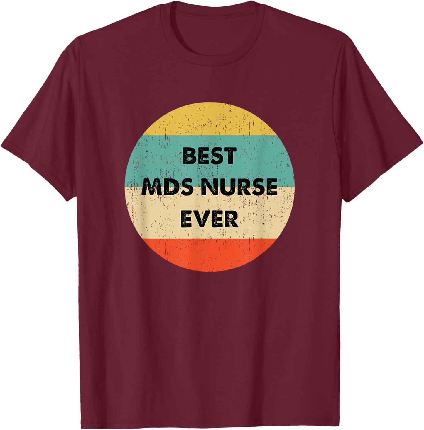 Mds Nurse Shirt | Best Mds Nurse Ever T-Shirt - T-Shirt | Maroon