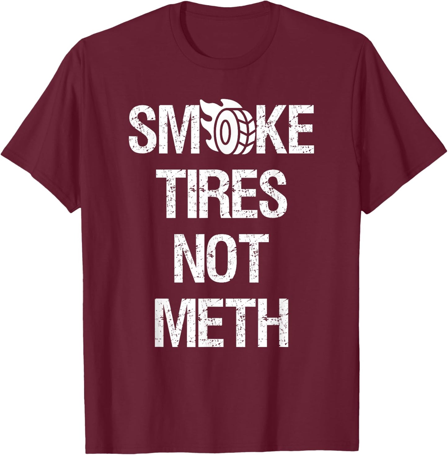 Smoke Tires Not Meth Funny Car Racing Mechanic T-Shirt - T-Shirt | Maroon