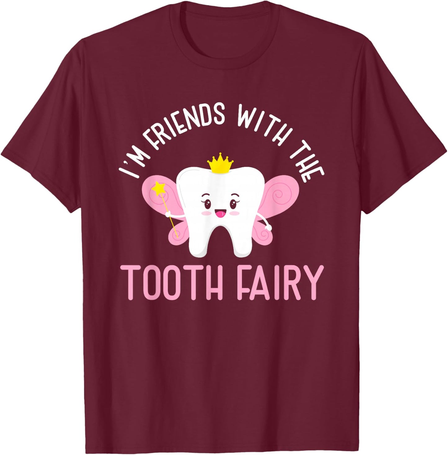 I Am Friends With The Tooth Fairy | Funny Dentist T-Shirt - T-Shirt | Maroon