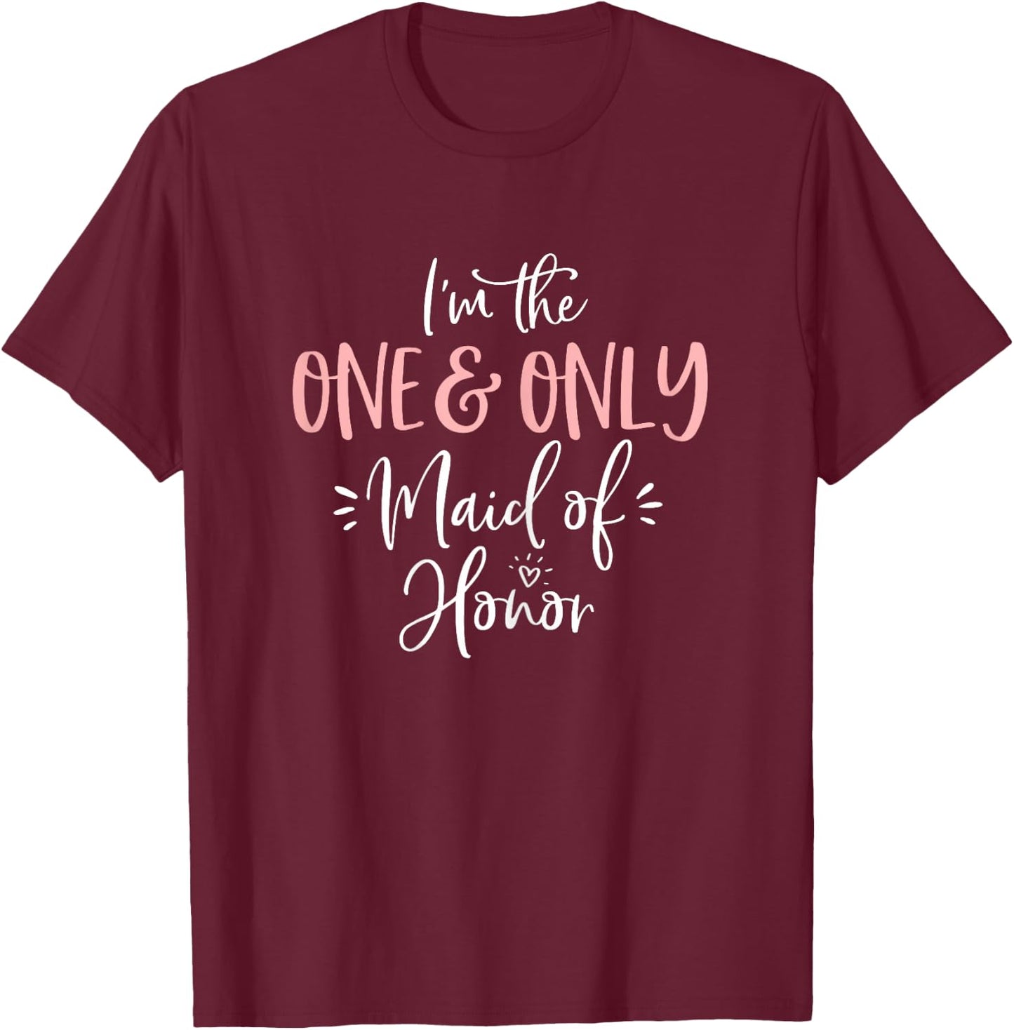 One & Only Maid of Honor T Shirt Matching Bachelorette Party T-Shirt - T-Shirt | Maroon