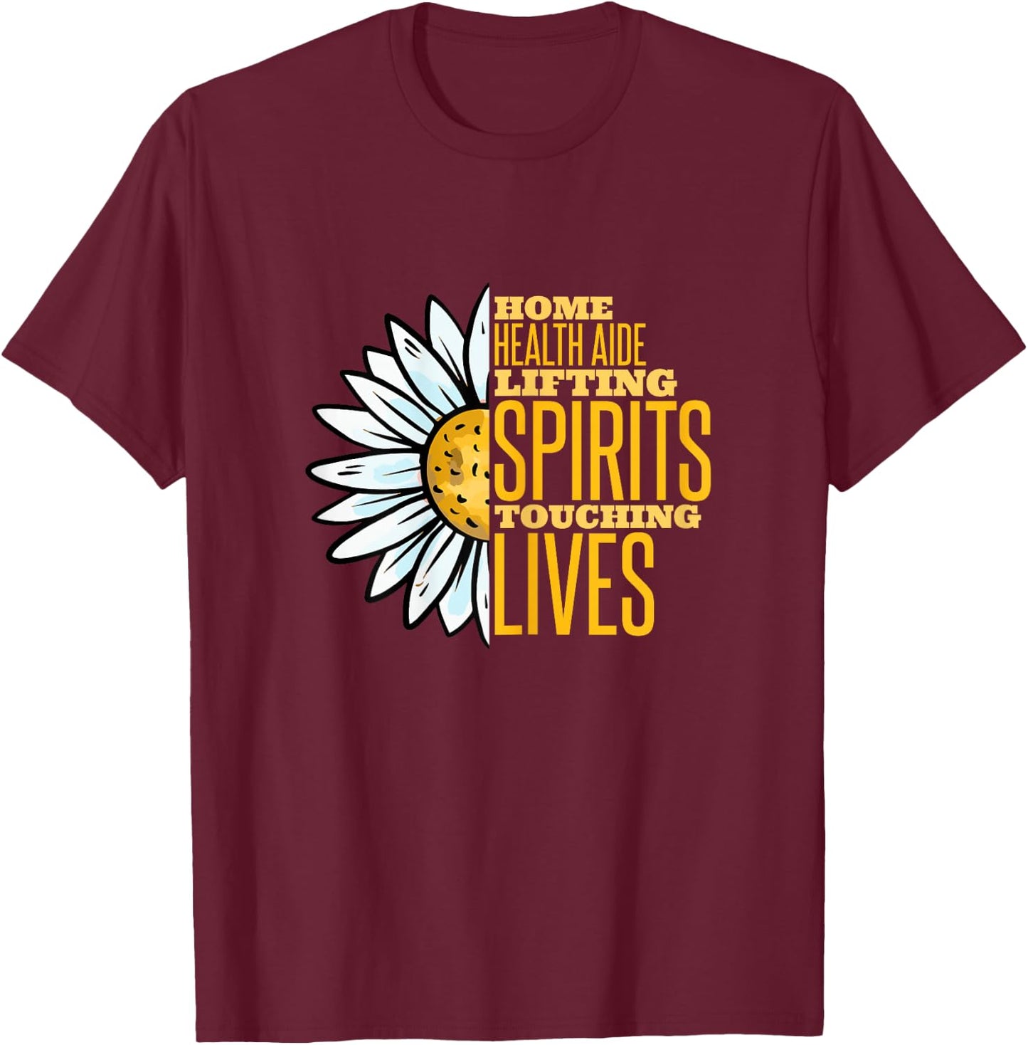 Home health aide lifting spirits touching lives HHA T-Shirt - T-Shirt | Maroon