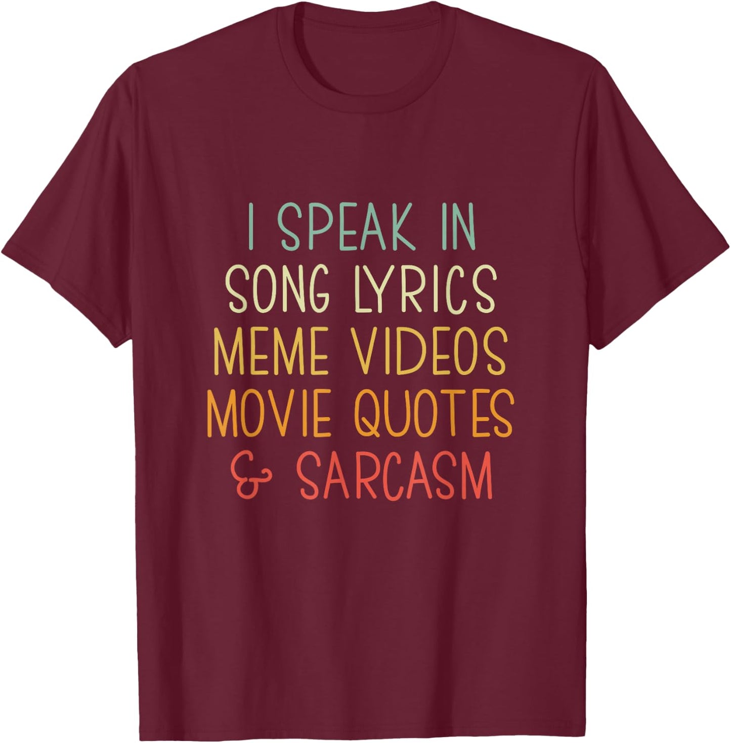 I Speak in Song Lyrics Meme Videos Movie Quotes & Sarcasm T-Shirt - T-Shirt | Maroon