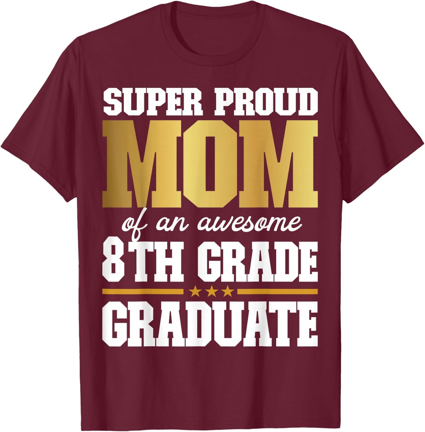 Super Proud Mom of an Awesome 8th Grade Graduate 2025 T-Shirt - T-Shirt | Maroon