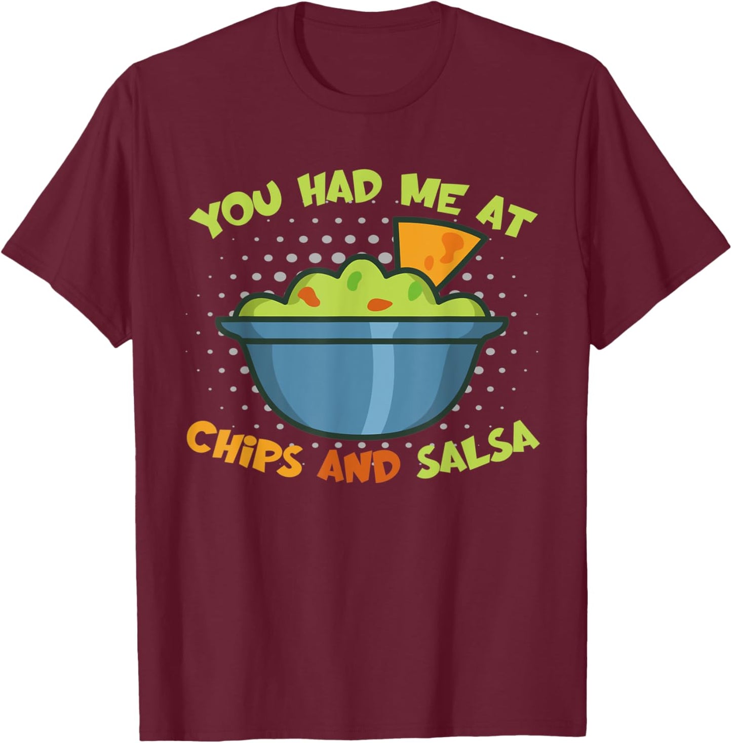 Funny You Had Me At Potato Chips And Guacamole Salsa T-Shirt - T-Shirt | Maroon