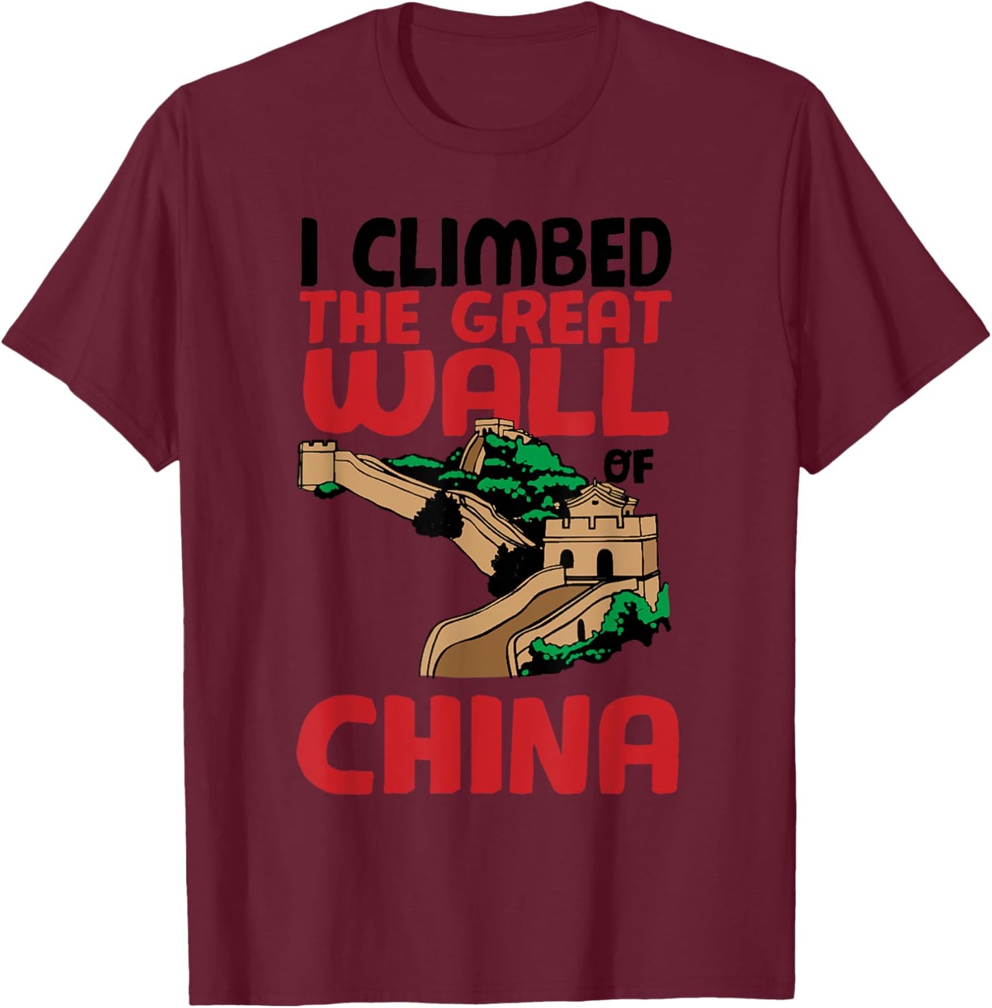 Cute Unique I Climbed The Great Wall Of China Gift T-Shirt - T-Shirt | Maroon