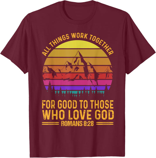 All Things Work Together For Good To Those Who Love God T-Shirt - T-Shirt | Maroon