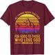 All Things Work Together For Good To Those Who Love God T-Shirt - T-Shirt | Maroon