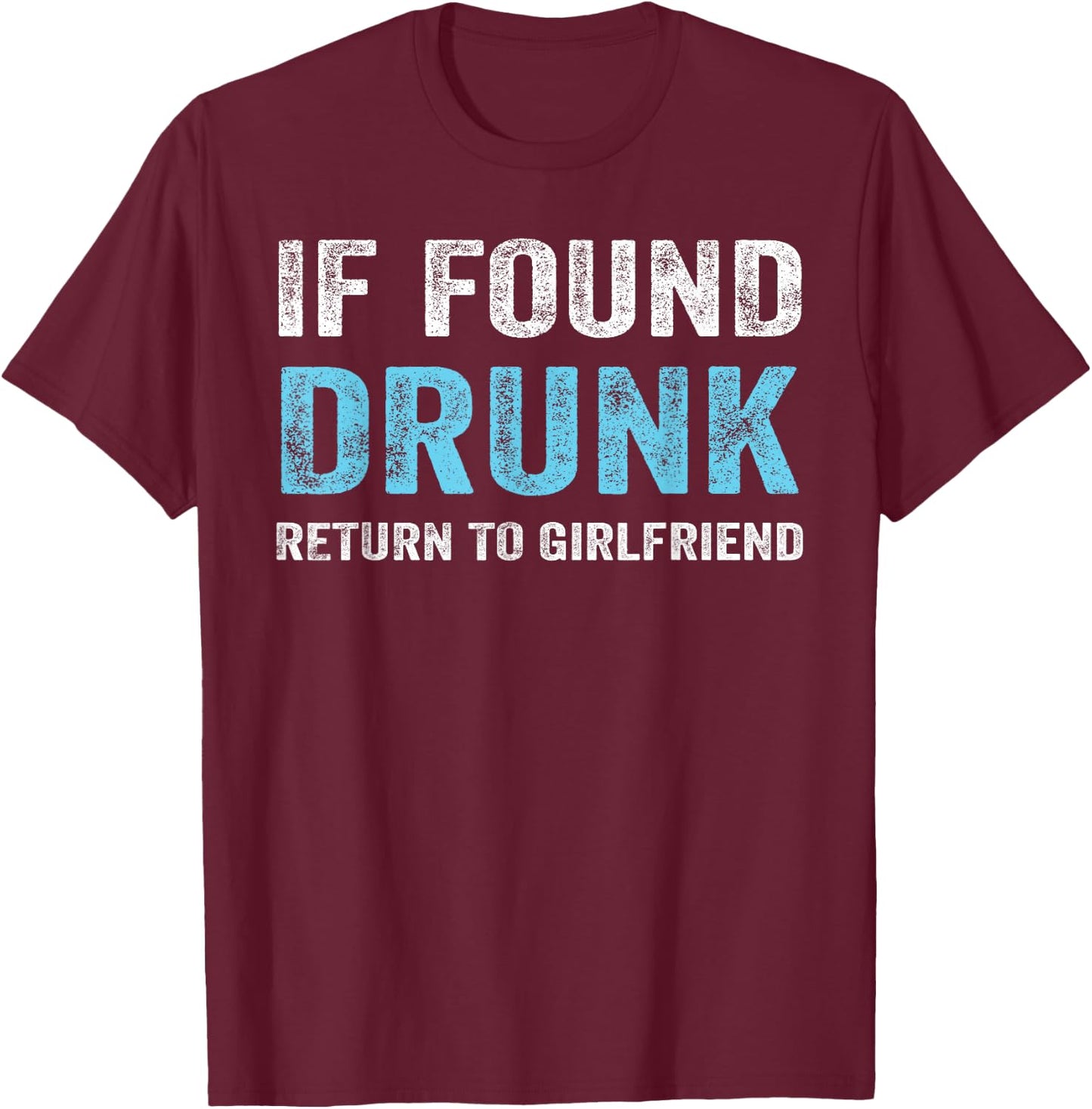 If Found Drunk Return To Girlfriend T-Shirt - T-Shirt | Maroon
