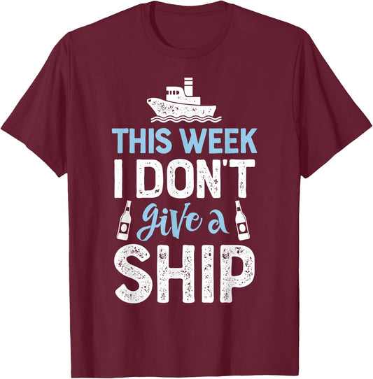 This Week I Don't Give A Ship Cruise Trip Vacation T-Shirt - T-Shirt | Maroon