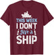 This Week I Don't Give A Ship Cruise Trip Vacation T-Shirt - T-Shirt | Maroon