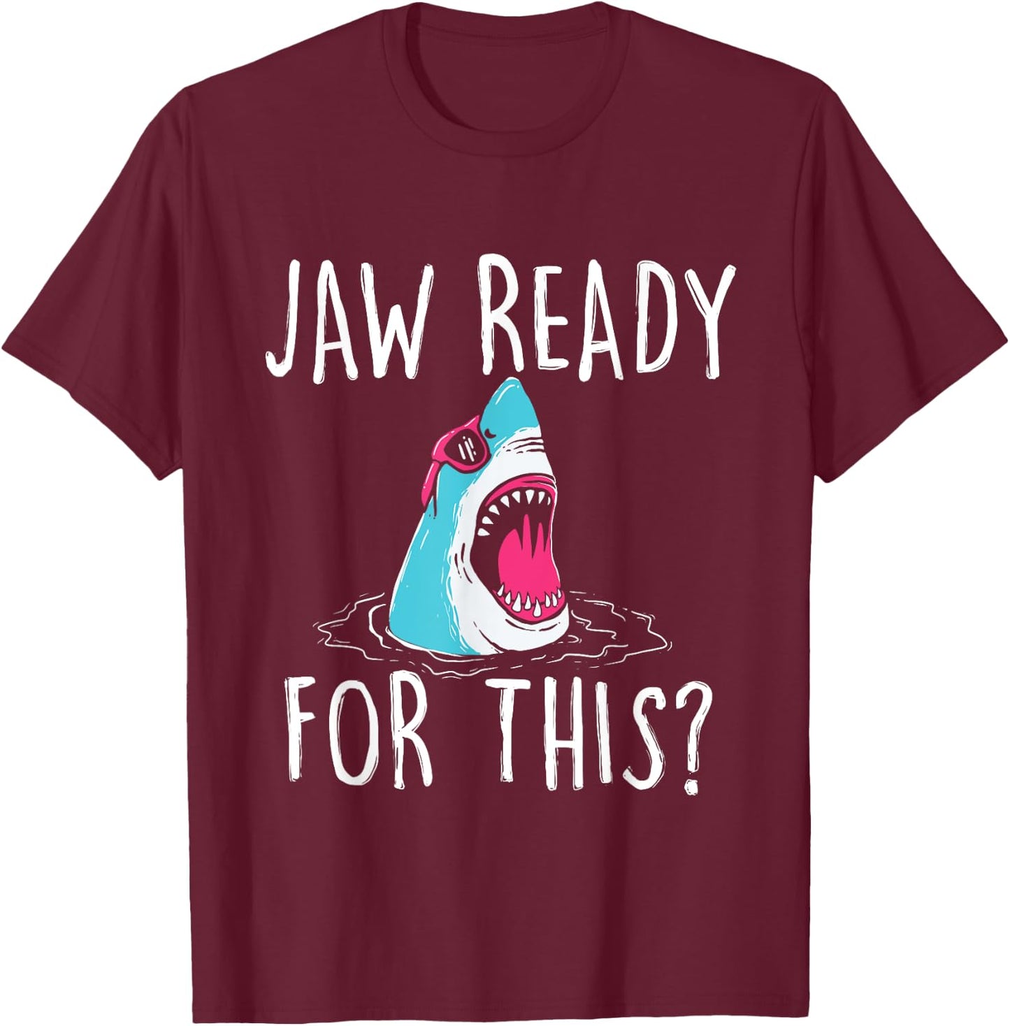 Jaw Ready For This - Funny Shark Lover Ocean Wildlife T-Shirt - T-Shirt | Maroon
