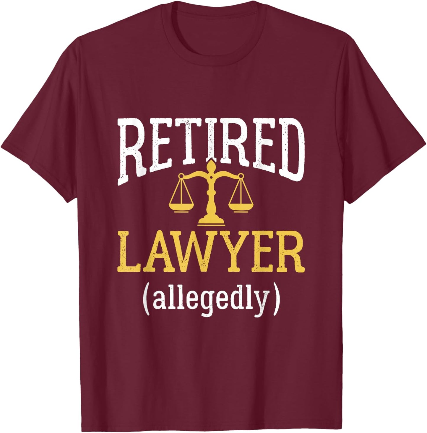 Retirement Party Gifts for Lawyers Retired Lawyer Allegedly Funny Attorney Retirement - Black, -Adults, Short Sleeve, Classic Fit, Crew Collar, Small T-Shirt - T-Shirt | Maroon