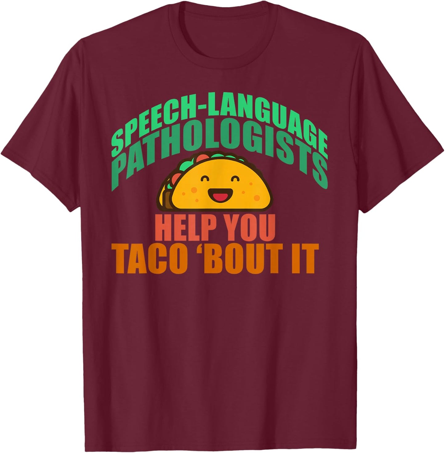 Speech Language Pathologists Help You Taco 'bout it T-Shirt - T-Shirt | Maroon