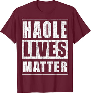 Haole Lives Matter Funny Hawaii Islands Gift T-Shirt - T-Shirt | Maroon