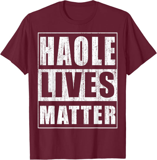 Haole Lives Matter Funny Hawaii Islands Gift T-Shirt - T-Shirt | Maroon