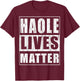 Haole Lives Matter Funny Hawaii Islands Gift T-Shirt - T-Shirt | Maroon