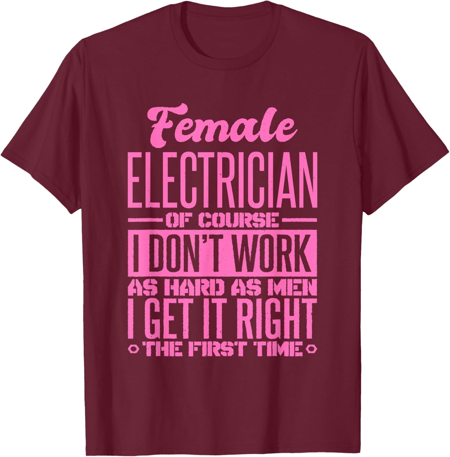 Female Electrician Get It Right The First Time T-Shirt - T-Shirt | Maroon