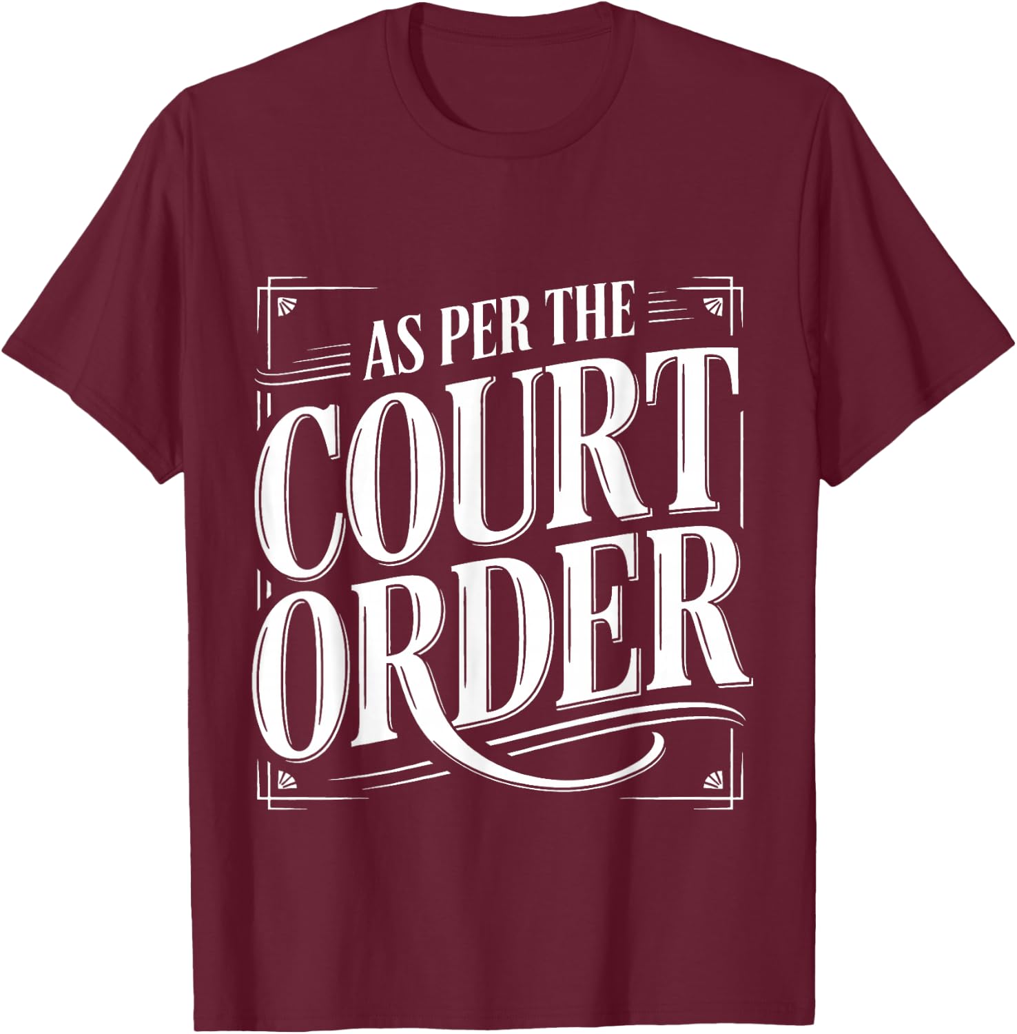 As Per The Court Order Lawyer Legal Attorney T-Shirt - T-Shirt | Maroon