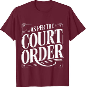 As Per The Court Order Lawyer Legal Attorney T-Shirt - T-Shirt | Maroon
