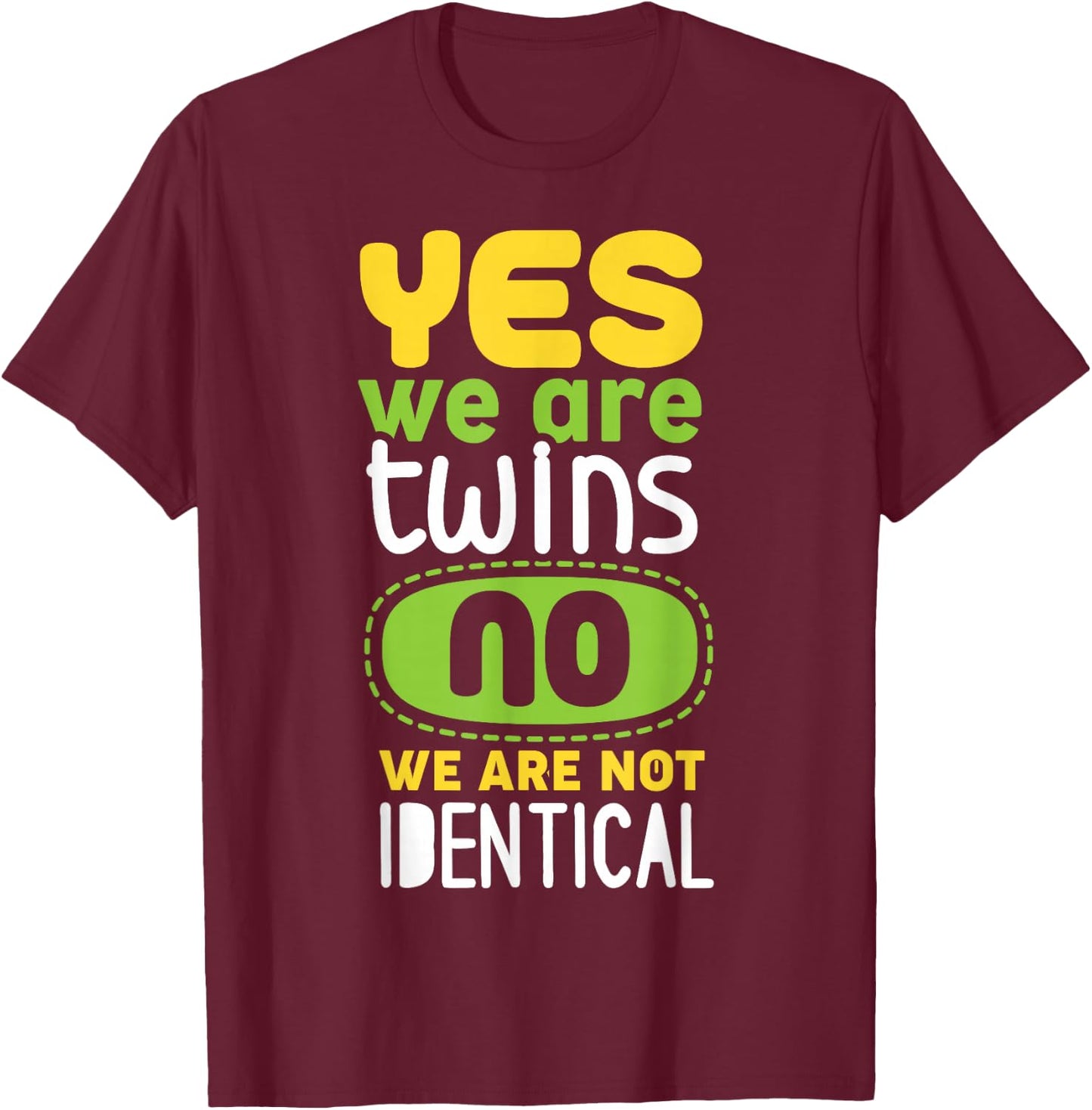 Yes We Are Twins No We Are Not Identical T-Shirt - T-Shirt | Maroon