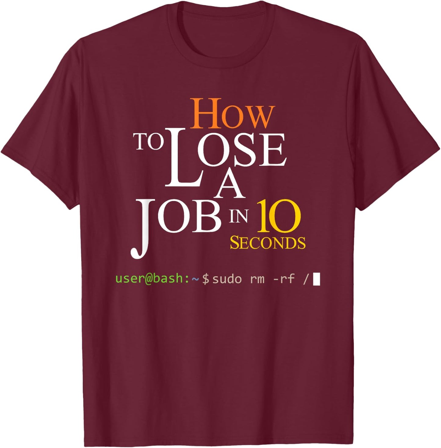 Funny Linux Bash Sudo RM RF How To Lose A Job In 10 Second T-Shirt - T-Shirt | Maroon