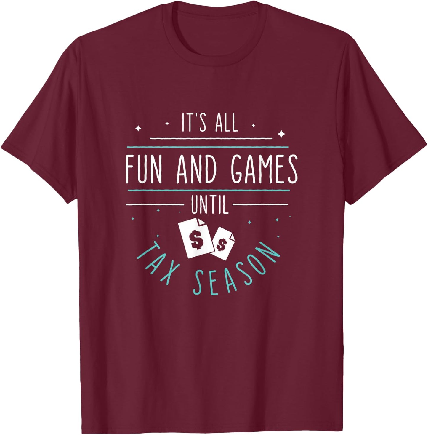 It's All Fun And Games Until Funny Tax Season For Tax Payers T-Shirt - T-Shirt | Maroon