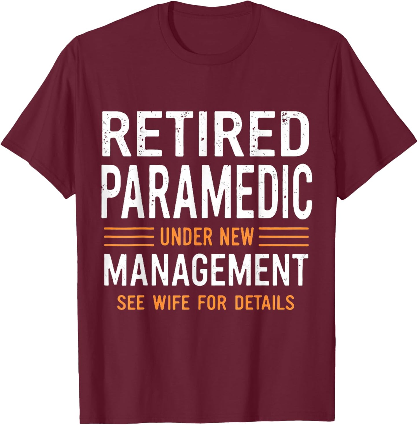 Retired Paramedic Under New Management See Wife For Details T-Shirt - T-Shirt | Maroon