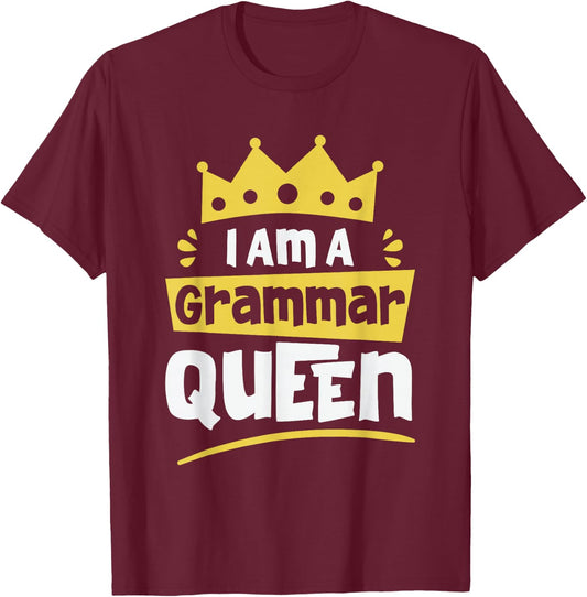 I am A Grammar Queen Funny English Teacher Men Women T-Shirt - T-Shirt | Maroon