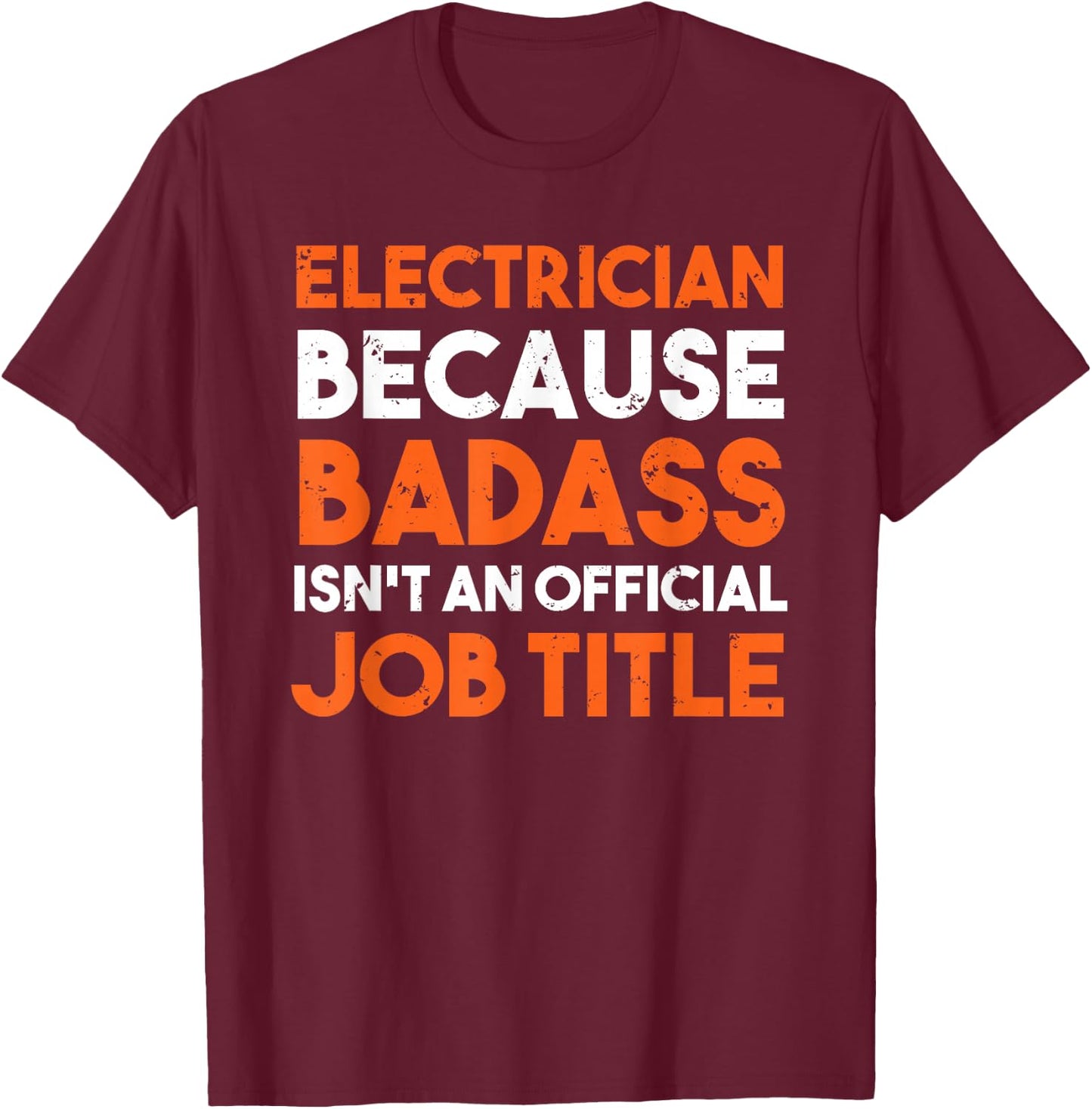 Electrician Because Badass Isn't An Official Job T-Shirt - T-Shirt | Maroon
