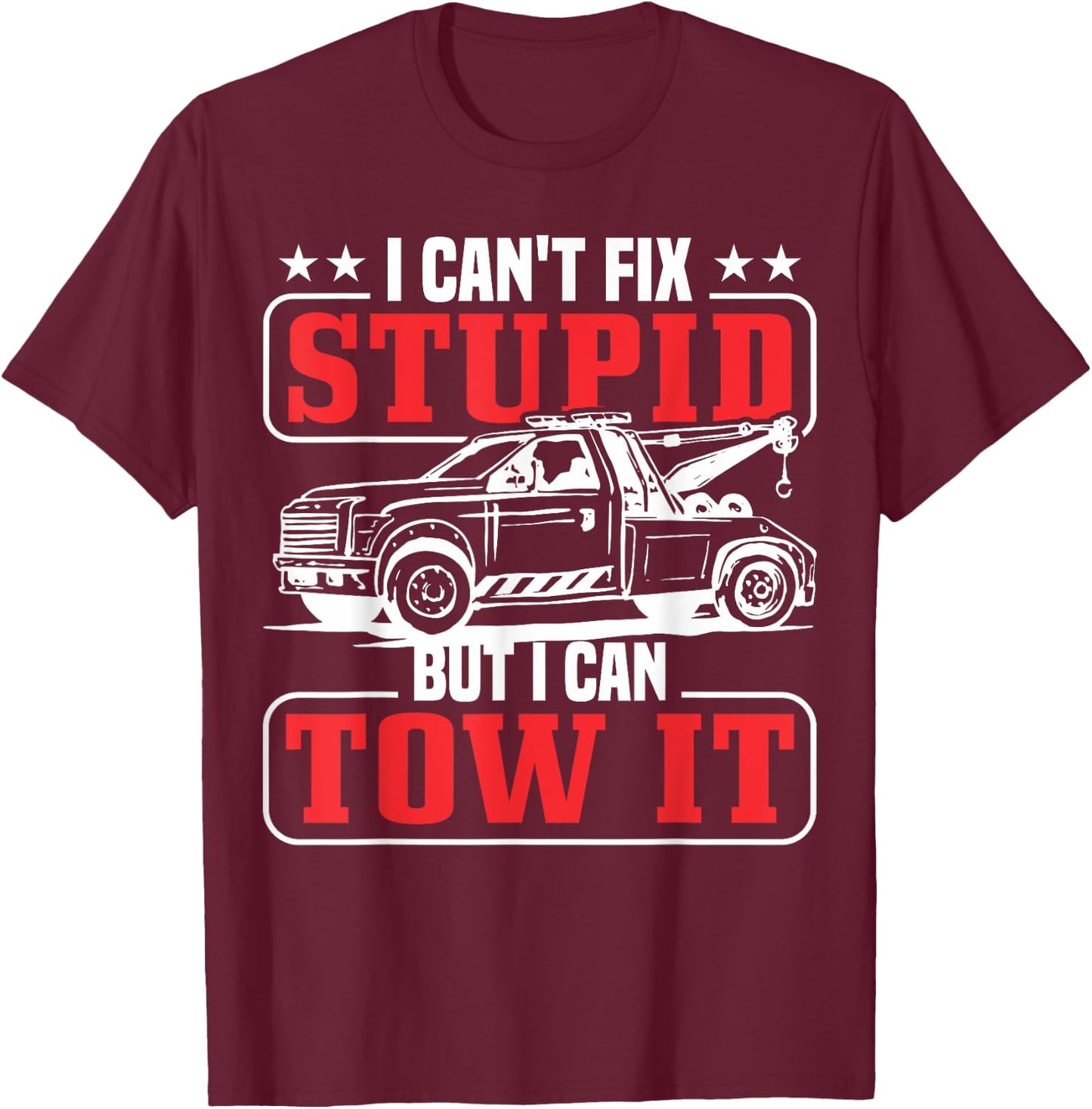 I can't fix stupid but I can tow it tow truck driver T-Shirt - T-Shirt | Maroon
