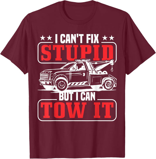 I can't fix stupid but I can tow it tow truck driver T-Shirt - T-Shirt | Maroon