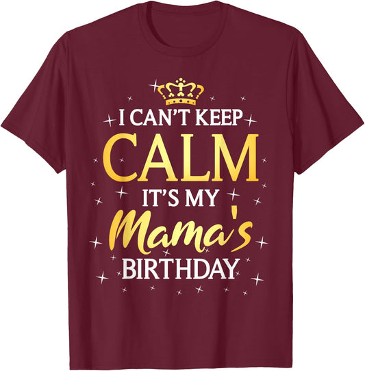 I Can't Keep Calm It's My Mama Birthday Gift Bday Party T-Shirt - T-Shirt | Maroon