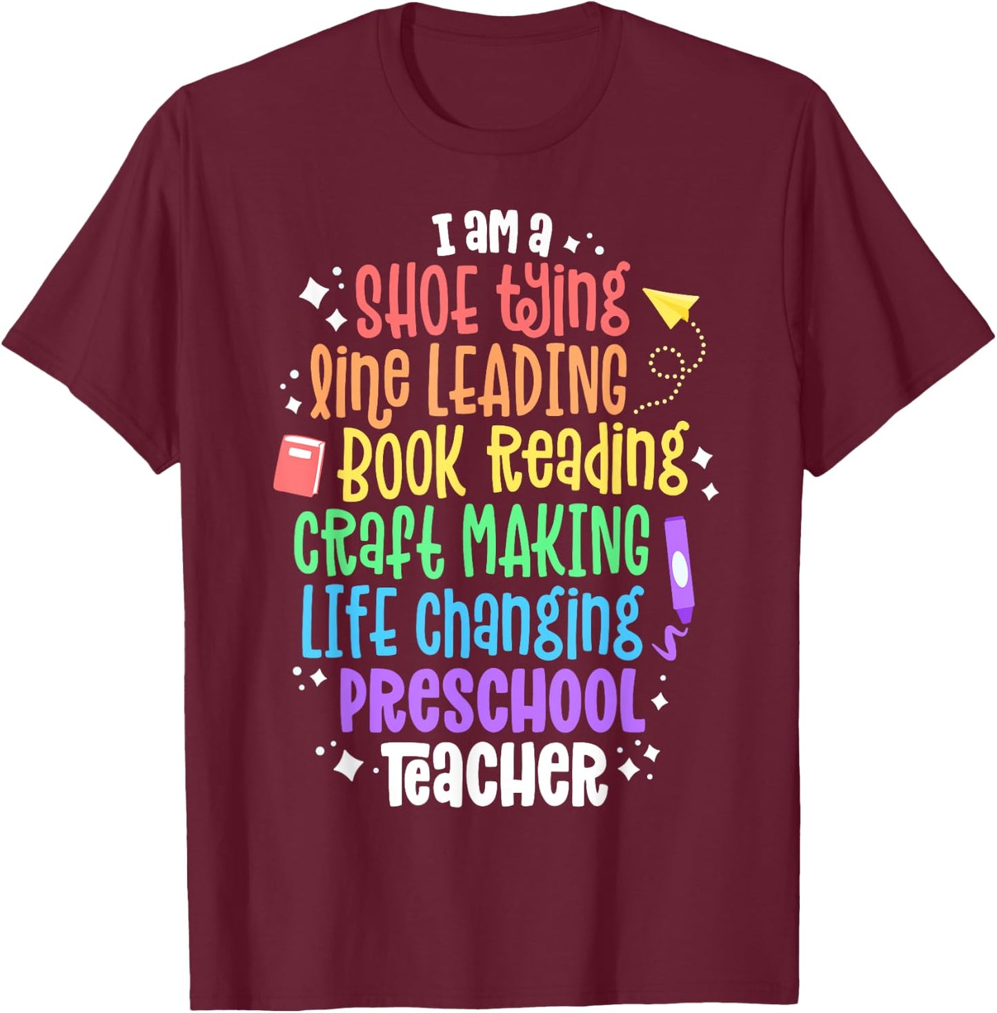 I Am A Life Changing Preschool Teacher Appreciation School Men Women Kids T-Shirt - T-Shirt | Maroon