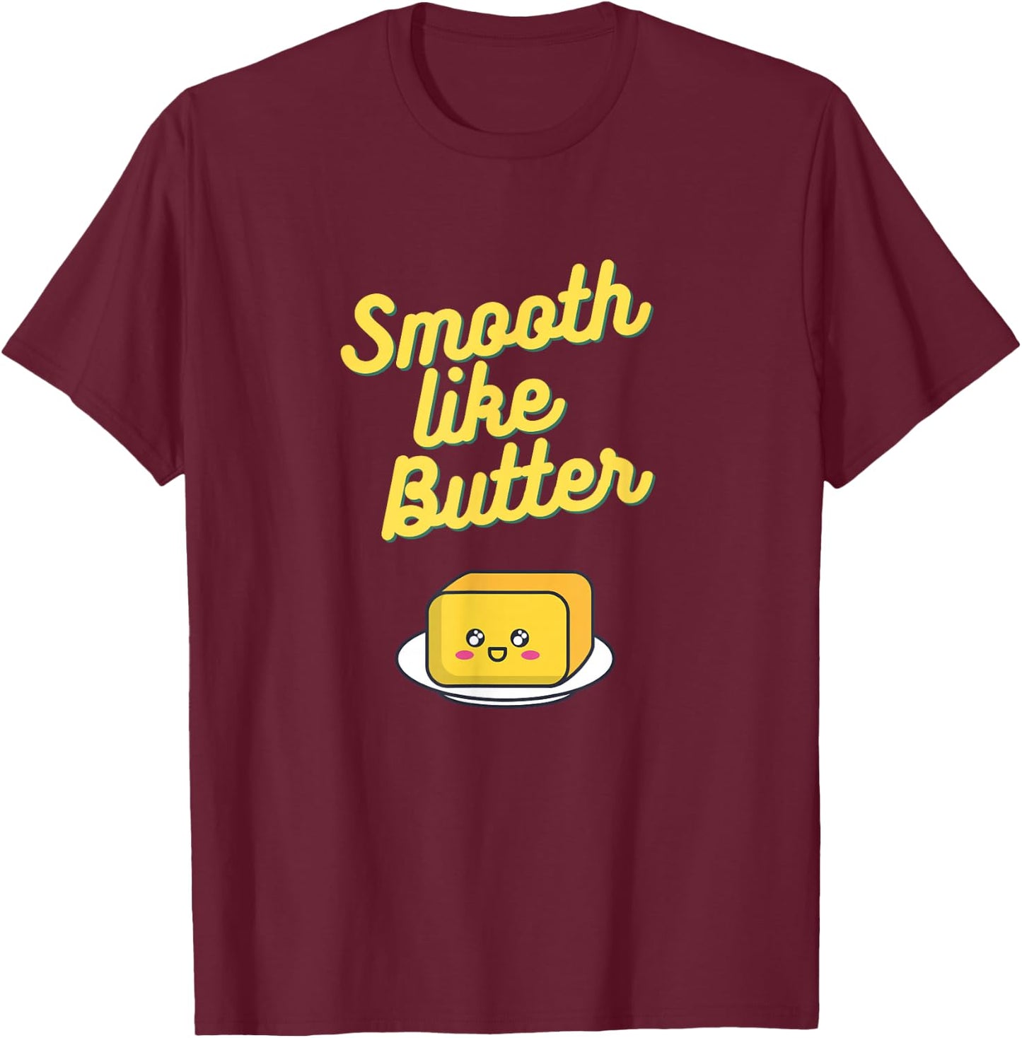 Smooth Like Butter T-Shirt - T-Shirt | Maroon