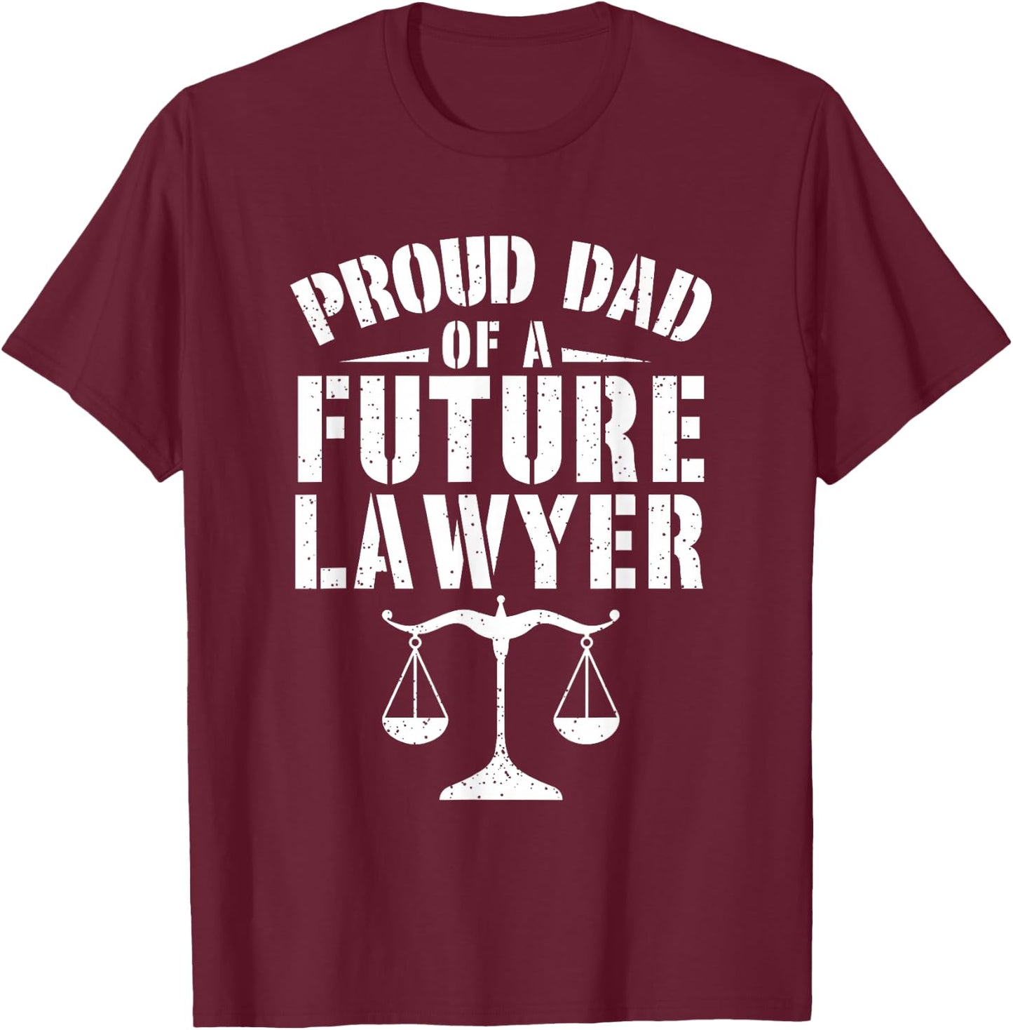 Proud Dad of A Future Lawyer Attorney Lawyer Dad Fathers Day T-Shirt - T-Shirt | Maroon